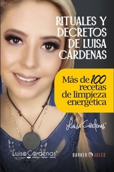 Paperback RITUALES Y DECRETOS DE LUISA CÁRDENAS: MÁS DE 100 RECETAS DE LIMPIEZA ENERGÉTICA (Spanish Edition) [Spanish] Book