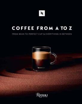 Hardcover Coffee-From A to Z: From Bean to Perfect Cup and Everything in Between Book