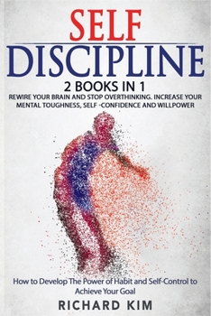 Paperback Self-Discipline: 2 Books in 1 - Rewire Your Brain and Stop Overthinking. increase your Mental Toughness, self confidence and willpower. Book