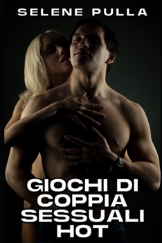 Paperback GIOCHI DI COPPIA SESSUALI HOT: RACCOLTA DI RACCONTI EROTICI HARD (Italian Edition) [Italian] Book