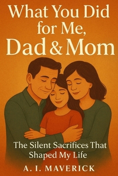 Paperback What You Did for Me, Dad & Mom: A Journey Through Silent Love and Sacrifice Book