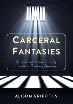 Paperback Carceral Fantasies: Cinema and Prison in Early Twentieth-Century America Book