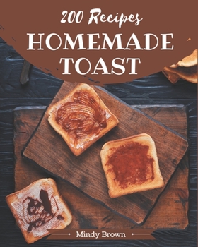 Paperback 200 Homemade Toast Recipes: A Must-have Toast Cookbook for Everyone Book