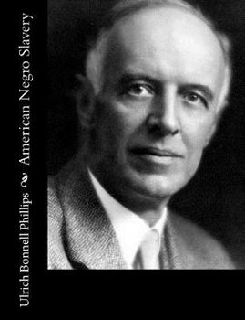 American Negro Slavery: A Survey of the Supply, Employment, & Control of Negro Labor As Determined by the Plantation Regime