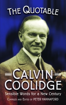 Paperback The Quotable Calvin Coolidge: Sensible Words for a New Century Book