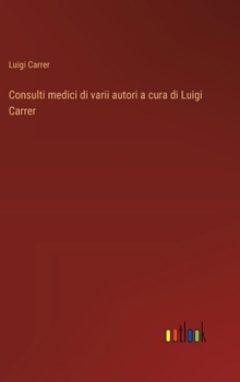 Hardcover Consulti medici di varii autori a cura di Luigi Carrer [Italian] Book