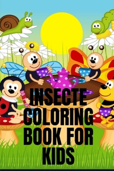 Paperback Insecte Coloring Book for Kids: INSECTE COLORING BOOK It contains 30 pages with a size of 6/9, that helps your child recognize the types of insects an Book