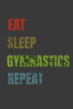 Eat Sleep Gymnastics Repeat: Lined Notebook / Journal Gift