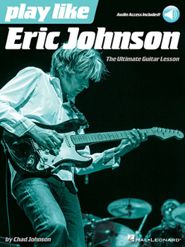Play like Eric Johnson: The Ultimate Guitar Lesson Book with Online Audio Tracks