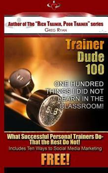Paperback Trainer Dude 100 - Things I Did Not Learn In A Classroom! Book