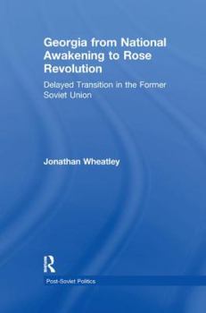 Paperback Georgia from National Awakening to Rose Revolution: Delayed Transition in the Former Soviet Union Book