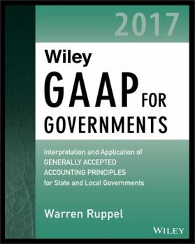 Paperback Wiley GAAP for Governments 2017: Interpretation and Application of Generally Accepted Accounting Principles for State and Local Governments Book