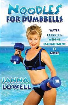 Paperback Noodles for Dumbbells: Water Exercise, Weight Management & More Book