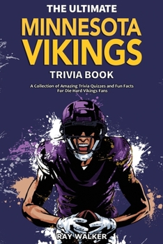 Paperback The Ultimate Minnesota Vikings Trivia Book: A Collection of Amazing Trivia Quizzes and Fun Facts for Die-Hard Vikings Fans! Book