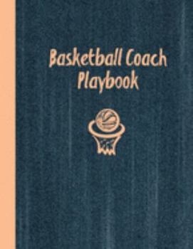 Paperback Basketball Coach Playbook: Blank Basketball Court Templates, Player Roster, Record Statistics, Game Schedule, Notebook Journal Book
