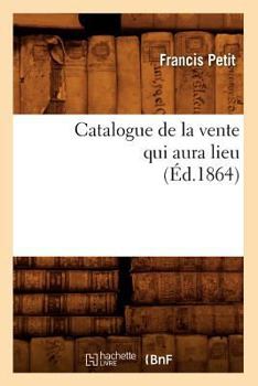 Paperback Catalogue de la Vente Qui Aura Lieu (Éd.1864) [French] Book