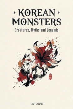 Korean Monsters: Creatures, Myths and Legends (Korean Mythology)