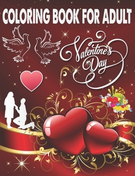 Coloring Book For Adult Valentine's Day: An Adult Coloring Book, Beautiful Romantic Heart Design and flower pattern Design Fun and Valentine's Day for Stress and Relaxation