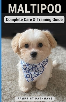 Paperback Maltipoo Complete Care & Training Guide: How to Give Your Pup His Best Life Book