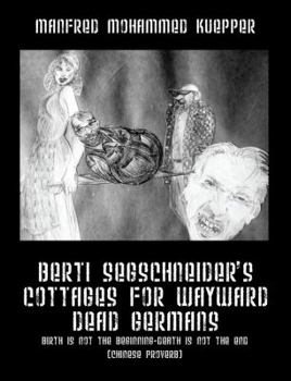 Paperback Berti Segschneider's Cottages for Wayward Dead Germans: Birth Is Not the Beginning-Death Is Not the End (Chinese Proverb) Book