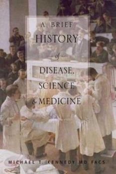 Hardcover A Brief History of Disease, Science and Medicine: From the Ice Age to the Genome Project Book