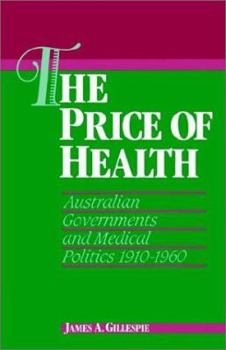 The Price of Health: Australian Governments and Medical Politics 1910-1960 - Book  of the Studies in Australian History