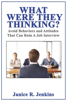Paperback What Were They Thinking? Avoid Behaviors and Attitudes That Can Ruin A Job Interview Book