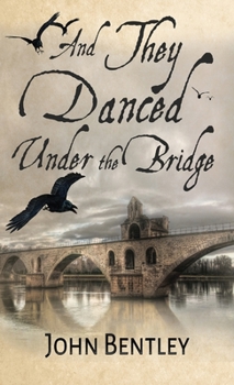 Hardcover And They Danced Under The Bridge: A Novel Of 14th Century Avignon Book