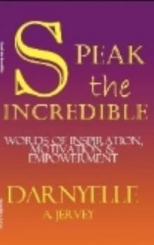 Paperback Speak The Incredible: Words of Motivation, Inspiration & Empowerment Book
