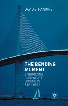 Paperback The Bending Moment: Energizing Corporate Business Strategy Book