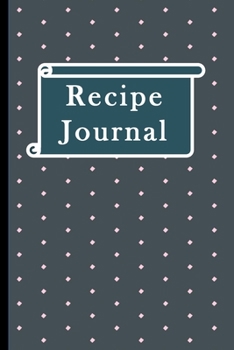 Recipe Journal: Recipe Gifts: Blank Recipe Notebook Journal to Write In and Track all Favorite Cooking Recipes