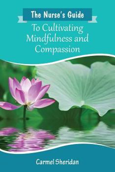 Paperback The Nurse's Guide to Cultivating Mindfulness and Compassion [English, Middle] Book