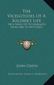 Paperback The Vicissitudes Of A Soldier's Life: Or A Series Of Occurrences From 1806 To 1815 (1827) Book