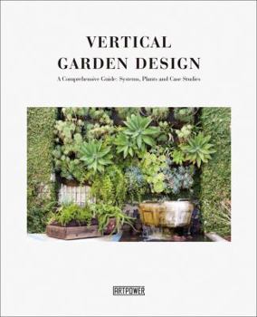 Hardcover Vertical Garden Design: A Comprehensive Guide: Systems, Plants and Case Studies Book