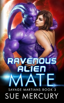 Ravenous Alien Mate - Book #3 of the Savage Martians