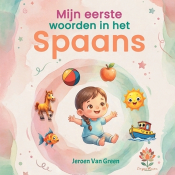 Mijn eerste woorden in het Spaans: Tweetalig beeldwoordenboek Nederlands-Spaans voor kinderen | Leer meer dan 150 alledaagse woorden met kleurrijke ... – Ideaal voor peuters, kleuters en beginners