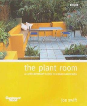 Hardcover The Plant Room : A Contemporary Guide to Urban Gardening Book