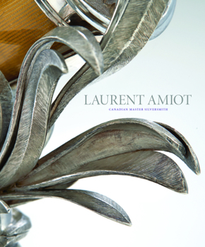Hardcover Laurent Amiot: Canadian Master Silversmith Book