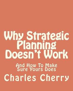 Paperback Why Strategic Planning Doesn't Work: And How To Make Sure It Does Book