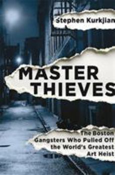 Hardcover Master Thieves: The Boston Gangsters Who Pulled Off the World s Greatest Art Heist Book