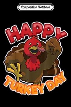 Composition Notebook: Thanksgiving Happy Turkey Day Holiday Gift  Journal/Notebook Blank Lined Ruled 6x9 100 Pages