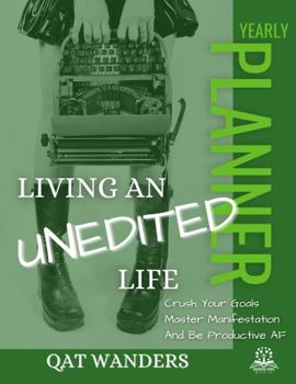 Paperback Living an Unedited Life: Yearly Planner: Crush Your Goals, Master Manifestation, and be productive AF Book