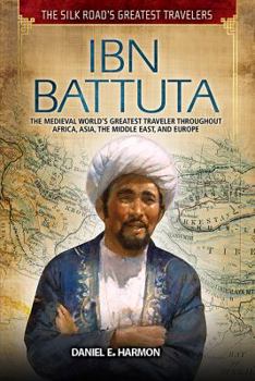Library Binding Ibn Battuta: The Medieval World's Greatest Traveler Throughout Africa, Asia, the Middle East, and Europe Book
