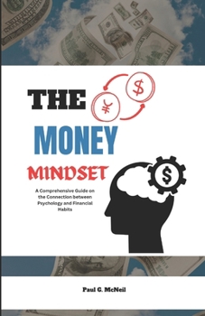 Paperback The Money Mindset: A Comprehensive Guide on the Connection between Psychology and Financial Habits Book