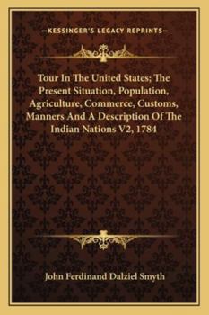 Paperback Tour In The United States; The Present Situation, Population, Agriculture, Commerce, Customs, Manners And A Description Of The Indian Nations V2, 1784 Book