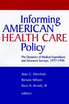 Hardcover Informing American Health Care Policy: The Dynamics of Medical Expenditure and Insurance Surveys, 1977-1996 Book
