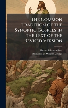 Hardcover The Common Tradition of the Synoptic Gospels in the Text of the Revised Version Book