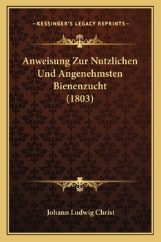 Paperback Anweisung Zur Nutzlichen Und Angenehmsten Bienenzucht (1803) [German] Book