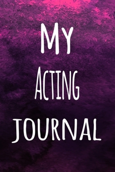 Paperback My Acting Journal: The perfect way to record your hobby - 6x9 119 page lined journal! Book