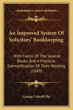 Paperback An Improved System Of Solicitors' Bookkeeping: With Forms Of The Several Books, And A Practical Exemplification Of Their Working (1849) Book